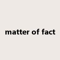 matter of fact是什么意思