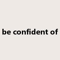 be confident of是什么意思