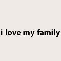 i love my family是什么意思