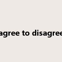 agree to disagree是什么意思