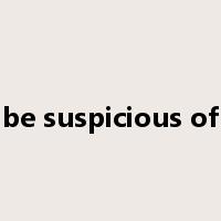 be suspicious of是什么意思