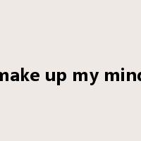 make up my mind是什么意思