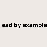 lead by example是什么意思