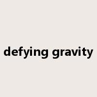 defying gravity是什么意思
