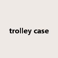 trolley case是什么意思