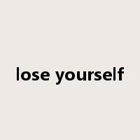lose yourself是什么意思