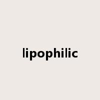 lipophilic是什么意思