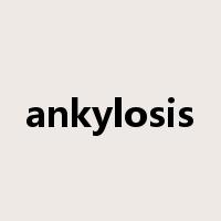 ankylosis是什么意思