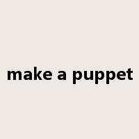 make a puppet是什么意思