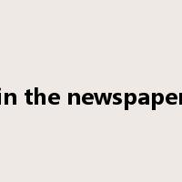in the newspaper是什么意思