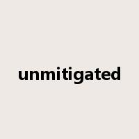 unmitigated是什么意思