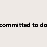 be committed to doing是什么意思