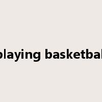 playing basketball是什么意思