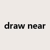 draw near是什么意思