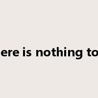 there is nothing to it是什么意思