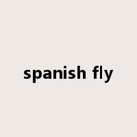 spanish fly是什么意思