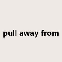 pull away from是什么意思