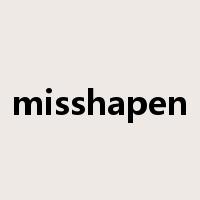 misshapen是什么意思