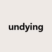 undying是什么意思