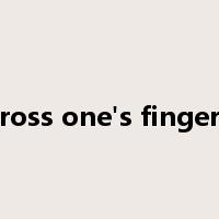 cross one's fingers是什么意思