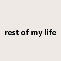 rest of my life是什么意思