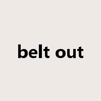 belt out是什么意思