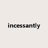 incessantly是什么意思