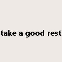 take a good rest是什么意思