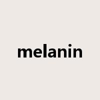 melanin是什么意思