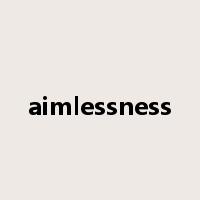 aimlessness是什么意思