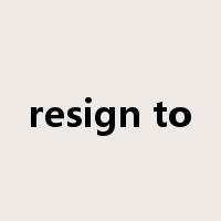 resign to是什么意思