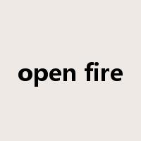 open fire是什么意思