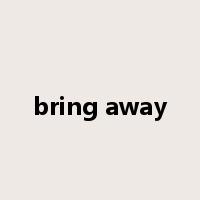bring away是什么意思