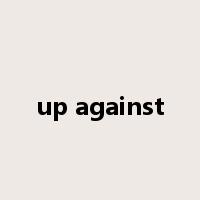 up against是什么意思