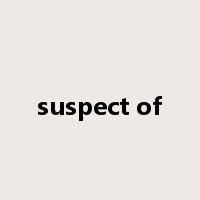 suspect of是什么意思
