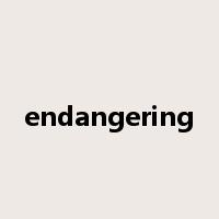 endangering是什么意思