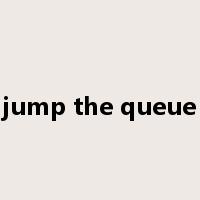 jump the queue是什么意思
