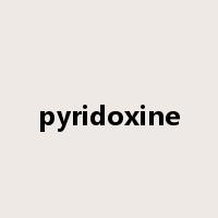 pyridoxine是什么意思
