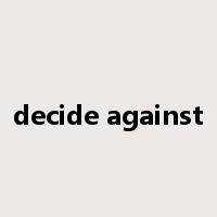 decide against是什么意思