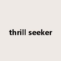thrill seeker是什么意思