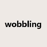 wobbling是什么意思