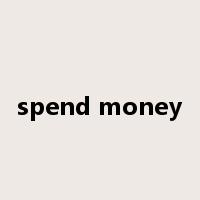 spend money是什么意思