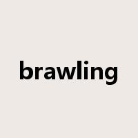 brawling是什么意思