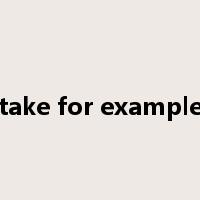 take for example是什么意思