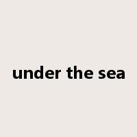 under the sea是什么意思