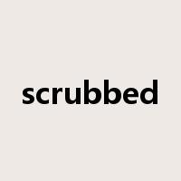 scrubbed是什么意思