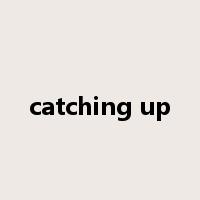 catching up是什么意思