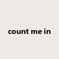 count me in是什么意思
