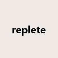 replete是什么意思