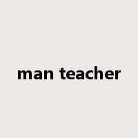 man teacher是什么意思